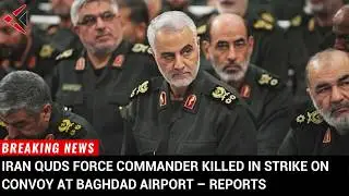 BREAKING: Iran Quds Force commander killed in strike on convoy at Baghdad Airport