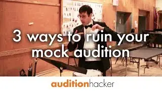 3 ways to ruin your mock audition