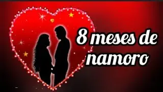 São oito meses de amor. Homenagem de oito meses de namoro ( Paula frases)
