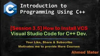 [Intro to Programming Using C++]  Session 3.5 - How to Install Visual Studio Code for C++