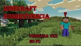 Minecraft sobrevivencia#12-primeira vez no pc
