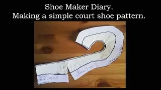 Shoe Maker Diary | Making a Simple Court Shoe Pattern