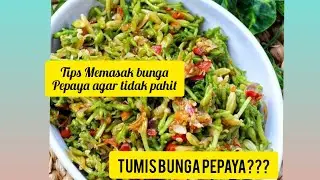 TIPS MENGHILANGKAN RASA PAHIT BUNGA PEPAYA| RESEP TUMIS BUNGA PEPAYA ENAK DAN TIDAK PAHIT