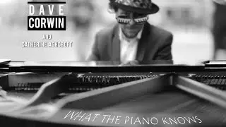 What the Piano Knows - Dave Corwin and Catherine Ashcroft