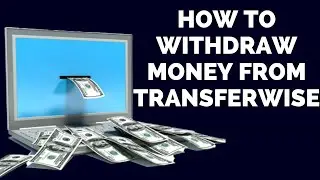 How to Withdraw Money from Transferwise