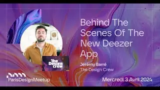 Paris Design Meetup #2 | Behind the Scenes of the New Deezer App | Jérémy Barré, The Design Crew