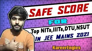 Safe Score For Top NITs, IIITs, DTU, NSIT in JEE Mains 2021 | JEE 2021 | KareerEngies