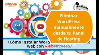 Elimina WordPress manualmente desde tu Panel de Hosting cPanel