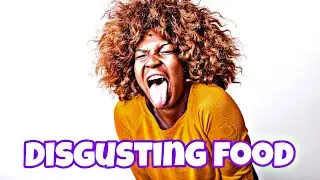 Most disgusting food/ which food are the the most disgusting?