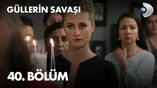 Güllerin Savaşı 40. Bölüm