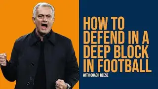 How to Defend in a Deep Block in Football Explained