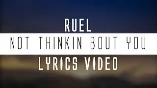 Ruel - Not thinking about you (Lyrics)🎤