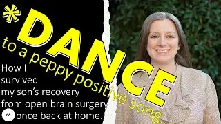 68 DANCE to peppy positive song; how I survived my son's at home recovery after brain surgery.