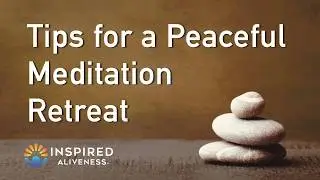 Essential Tips for a Peaceful and Transformative Meditation Retreat