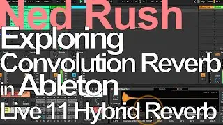 Exploring Convolution Reverb in Live 11 (Hybrid Reverb) = Ned Rush