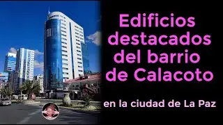Edificios destacados del barrio de Calacoto en la ciudad de La Paz