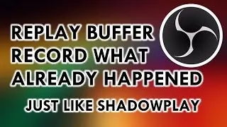 How to Set Up Replay Buffer in OBS (Studio) (Shadowplay in OBS)