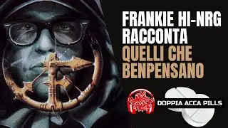 FRANKIE HI NRG racconta QUELLI CHE BENPENSANO - Doppia Acca Pills