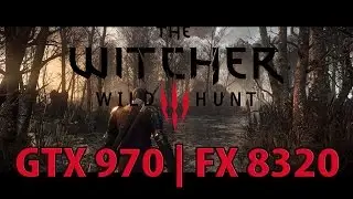 The Witcher 3 Ultra GTX 970 | FX 8320 [60 FPS]
