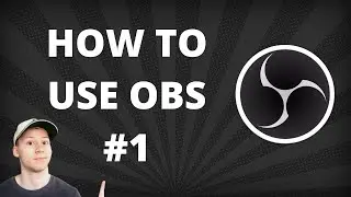 HOW TO USE OBS FOR BEGINNERS #1 - APPLICATION OVERVIEW
