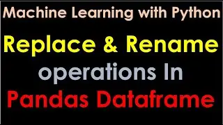 Machine Learning | Data Science | Replace cell value, Rename a column name of Pandas dataframe - P3