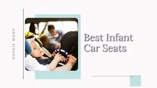 The Best Infant Car Seats - A Round Up of Our Top Picks!
