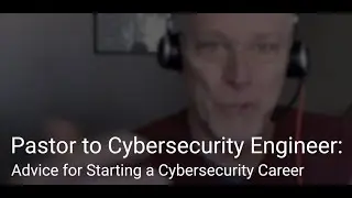 Pastor to Cybersecurity Engineer: Advice for Starting a Cybersecurity Career