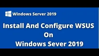 01-Windows Server  2019 : WSUS Server Overview