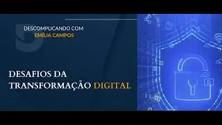 Desafios da Transformação Digital