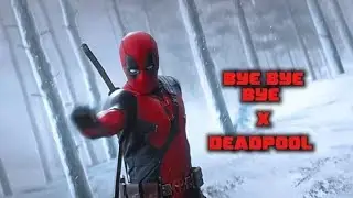 Deadpool | Bye Bye Bye