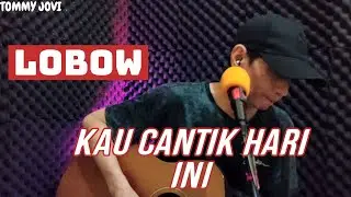 LIVE AKUSTIK KAU CANTIK HARI INI - lobow COVER || TOMMY JOVI