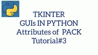TKINTER GUIs IN PYTHON | Attributes Of Pack |