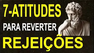 Eles Estão ACABADOS! 7 ATITUDES SUAS QUE MUDARAM TUDO APÓS A REJEIÇÃO