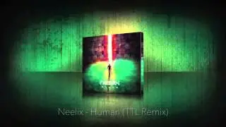 Neelix - Human (TTL Remix)