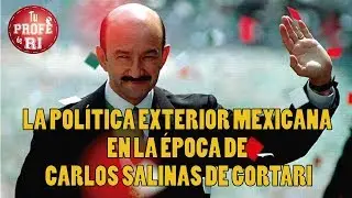 SESIÓN 13 - LA POLÍTICA EXTERIOR MEXICANA EN LA ÉPOCA DE CARLOS SALINAS DE GORTARI