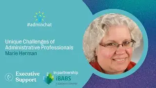 Marie Herman - Unique Challenges of Administrative Professionals