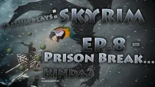 Skyrim Episode 8: Prison Break....kinda?
