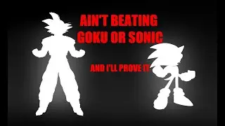 🔴NOBODY BEATING GOKU OR SONIC AND I'LL PROVE IT!