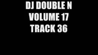 DJ DOUBLE N VOLUME 17 TRACK 36 (SEPT 09)
