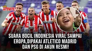 Suara Bocil Indonesia Viral sampai Eropa, Dipakai Atletico Madrid dan PSG di Akun Resmi!