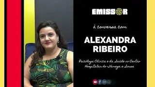 EMISSOR | Entrevista a Alexandra Ribeiro (Psicóloga Clínica CHTS)