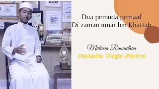 mutiara ramadhan|dua pemuda pemaaf di zaman umar bin Khattab|yoga putra
