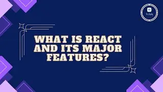 What is React and Its Major Features?