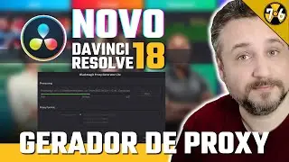 DAVINCI RESOLVE 18: NOVO Gerador de Proxy Automático