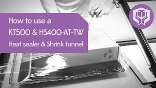 How to use the KT500 and HS400-AT-TW heat sealer and shrink tunnel