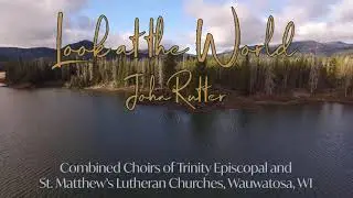 Look at the World by John Rutter - Choirs of Trinity Episcopal and St. Matthew's Lutheran Churches