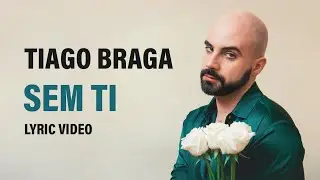 Tiago Braga - Sem Ti (Lyric Video)