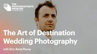 The Art of Destination Wedding Photography with Eric-René Penoy