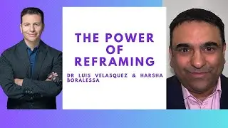 The Power Of Reframing -  Dr Luis Velasquez & Harsha Boralessa