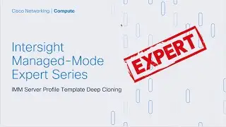 Intersight IMM Expert Series - IMM Server Profile Template Deep Cloning